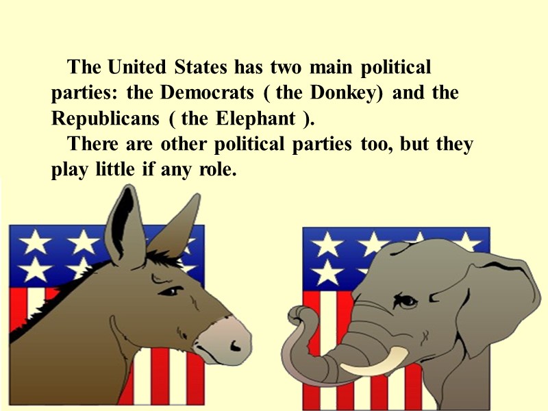 The United States has two main political parties: the Democrats ( the Donkey) and